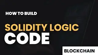 How To Build Solidity Smart Contract Logic | Blockchain Developers