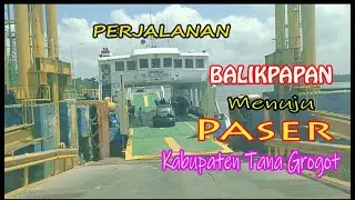 PERJALANAN BALIKPAPAN MENUJU KABUPATEN PASER (TANA GROGOT) PROVINSI KALTIM