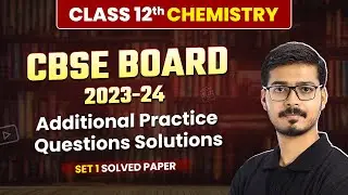 CBSE Additional Practice Questions Paper Solution 2023-24 (Set 1) | Class 12 Chemistry (Code 043)