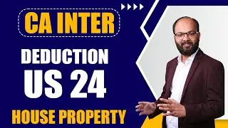 Deduction US 24 | Income Under Head House Property | CA Inter Income Tax Chapter - 4 | Act 1961