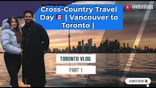 Cross-Country Travel Day 🇨🇦 | Vancouver to Toronto | Vlog Part -1