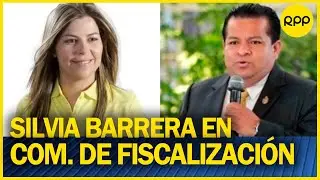 Com. de fiscalizaci&oacute;n: Silvia Barrera responde por investigaciones vinculadas al pdte. Castillo