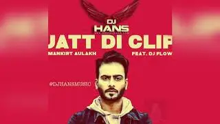 Jatt Di Clip - Mankirt Aulakh ll Remix Dj Hans ll Jassi Bhullar &nbsp;Follow AudioMack @DJHANS