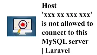 Host 'xxx xx xxx xxx' is not allowed to connect to this MySQL server | Laravel