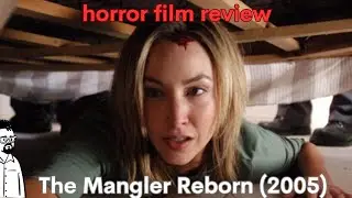 film reviews ep#391 - The Mangler Reborn (2005)