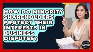 How Do Minority Shareholders Protect Their Interests in Business Disputes? | Business Law Pros News
