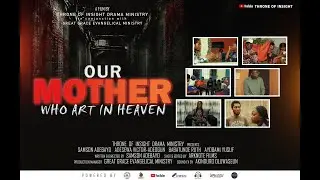 OUR MOTHER WHO ART IN HEAVEN || Latest Throne Of Insight Movie || GGEM Productions