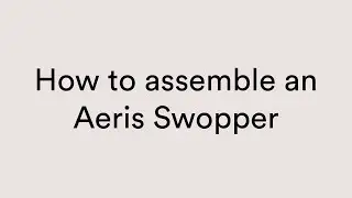 How to assemble an Aeris Swopper