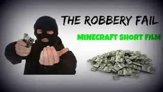 The Robbery Fail (NEW EXTENDED VERSION) Minecraft Short Film