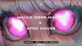 Maula Mere Maula x Afro House (Xadrian Bolly Afro Mashup)