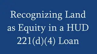 Recognizing Land as Equity in a HUD 221(d)(4) Loan