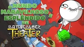 O mundo maravilhoso e esplêndido de BattleBlock theater