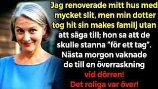 Jag renoverade mitt hem med stor uppoffring; min dotter tog hit sv&auml;rmor &mdash; jag kastade ut dem!