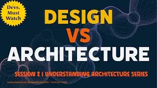 Architecture vs Design | Understanding Software Architecture Series | 2