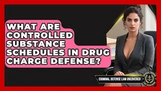 What Are Controlled Substance Schedules In Drug Charge Defense? - Criminal Defense Law Uncovered