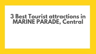 3 Best Tourist attractions in MARINE PARADE, Central | Sightseeing spots