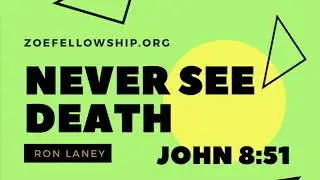 Never See Death - John 8:51. Ron Laney