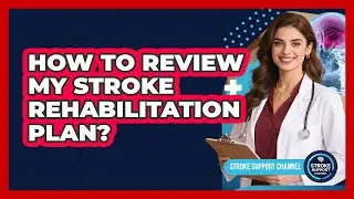 How To Review My Stroke Rehabilitation Plan?