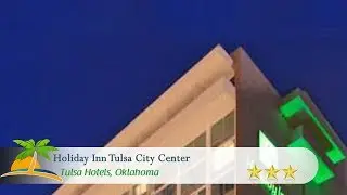 Holiday Inn Tulsa City Center - Tulsa Hotels, Oklahoma
