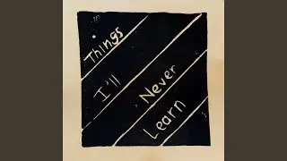 Things I'll Never Learn