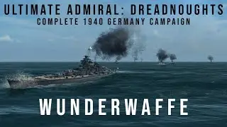 Ultimate Admiral Dreadnoughts - Wunderwaffe - Complete 1940 Germany Campaign