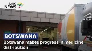 Botswana makes progress in medicine distribution