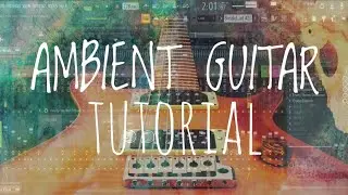 How to make Realistic Ambient Guitar Patterns | FL Studio Tutorial