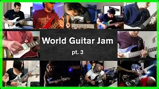 World Guitar Jam pt.3 - Guitar Jams Never Stop!