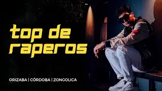 TOP de RAPEROS de la Zona ORIZABA - C&Oacute;RDOBA - ZONGOLICA | VERACRUZ
