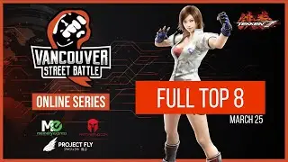Vancouver Street Battle Online Series - Tekken 7 - Full Top 8
