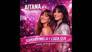 Superestrella ⭐️ vs Cada Que &ndash; Aitana x Belanova (Mashup Exclusivo By Dj Xavi)