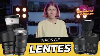 TIPOS de LENTES - Enchulame la Cámara