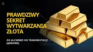 Prawdziwy sekret wytwarzania złota | Od alchemii do transmutacji jądrowej