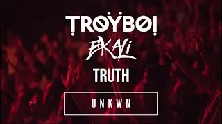 TroyBoi x Ekali - Truth [UNKWN Remix]