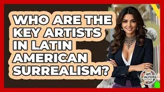 Who Are The Key Artists In Latin American Surrealism? - Art Across Cultures