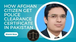 how Afghan citizens get police clearance certificate in Pakistan