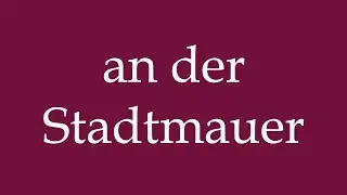 How to Pronounce ''an der Stadtmauer'' (on the city wall) Correctly in German