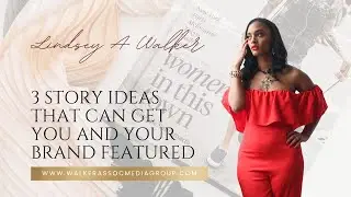 3 Story Ideas That Can Get You And Your Brand Featured