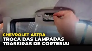 Chevrolet Astra - COMO TROCAR A LÂMPADA DE CORTESIA TRASEIRA