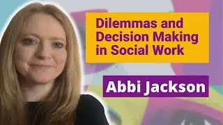 How Do Social Workers Make Decisions? | Dilemmas & Decision Making in Practice with Abbi Jackson