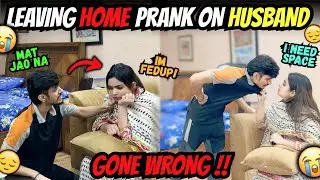 LEAVING HOME PRANK ON HUSBAND 😱 | GONE EXTREMELY WRONG 🥹 | HE STARTED CRYING 😭