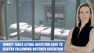 INMATE TAKES LETHAL INJECTION CASE TO SCOTUS FOLLOWING BOTCHED EXECUTION