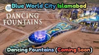 Pakistan Largest Dancing Fountains At BLUE WORLD CITY (Coming Soon) | Blue World City Latest Update
