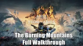 Avatar Frontiers Of Pandora From The Ashes | The Burning Mountains Full Walkthrough