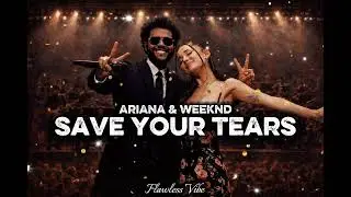 The Weeknd & Ariana Grande - Save Your Tears (Remix) NEW COMPOSITION 2026 - Flawless Vibe