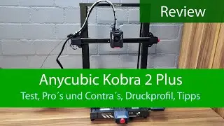 Anycubic Kobra 2 Plus Review / Test / Druckprofil
