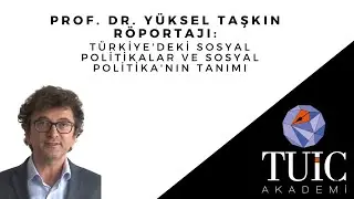 Prof. Dr. Yüksel Taşkın Röportajı: Sosyal Politikanın Tanımı ve Türkiye'deki Sosyal Politikalar