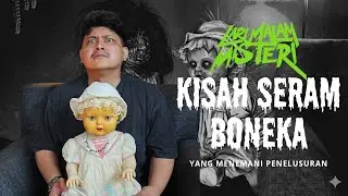 KISAH SERAM BONEKA YANG MENEMANI PENELUSURAN GILANG LONCENG MYSTERY LARI MALAM MISTERI