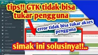 tips gtk baru tidak bisa tukar pengguna dapodik || error tidak punya akun dapodik - simak videonya