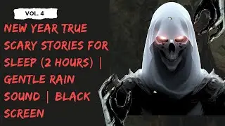 New Year True Scary Stories for Sleep (2 Hours) | Gentle Rain Sound | Black Screen-Vol. 4